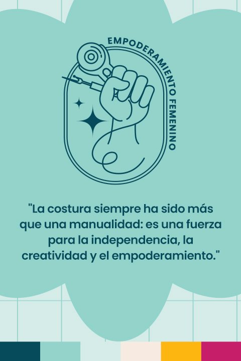La costura siempre ha sido más que una manualidad: es una fuerza para la independencia, la creativas y el empoderamiento.q